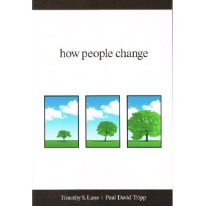 How People Change by Timothy S Lane & Paul David Tripp